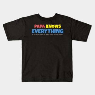 Papa Knows Everything If He Doesnt Know Kids T-Shirt